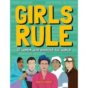 Girls Rule: 50 Women Who Changed the World -- Danielle Brown
